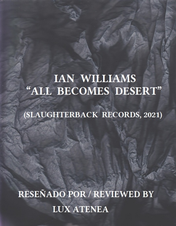 IAN WILLIAMS - ALL BECOMES DESERT - SLAUGHTERBACK RECORDS 2021